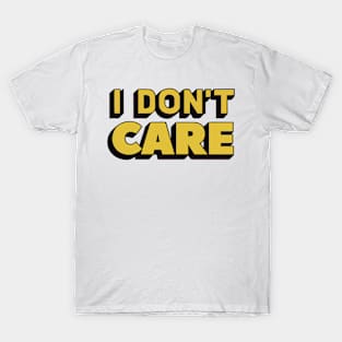 I don't care T-Shirt